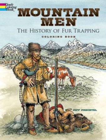 Mountain Men -- The History of Fur Trapping Coloring Book by JEFF PRECHTEL