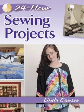 24-Hour Sewing Projects by LINDA CAUSEE