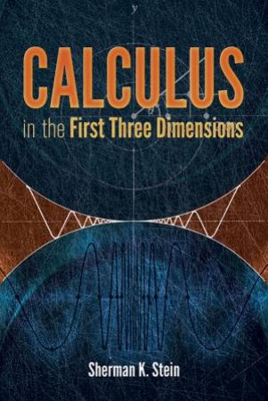 Calculus in the First Three Dimensions by SHERMAN K STEIN