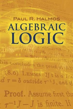 Algebraic Logic by PAUL R. HALMOS