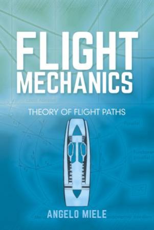 Flight Mechanics by ANGELO MIELE