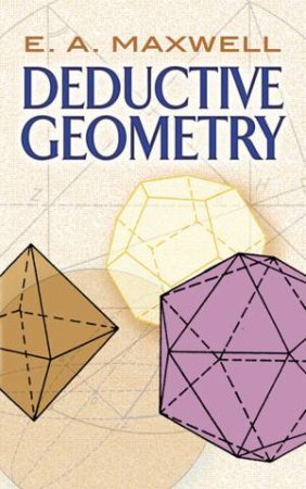 Deductive Geometry by E.A. MAXWELL