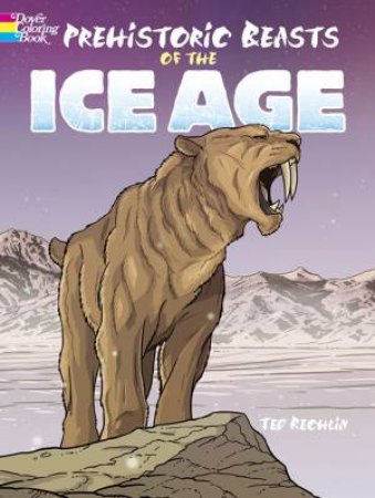 Prehistoric Beasts of the Ice Age by TED RECHLIN