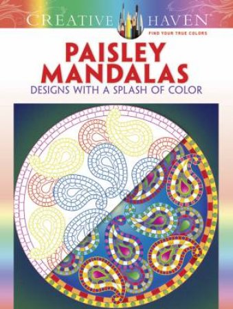 Creative Haven Paisley Mandalas: Designs with a Splash of Color by SHALA KERRIGAN