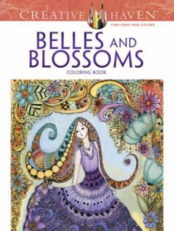 Creative Haven Belles And Blossoms Coloring Book by Krisa Bousquet