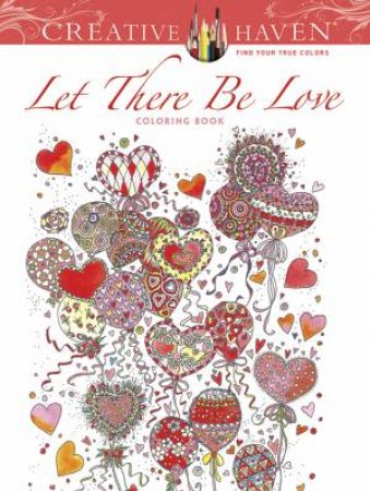 Creative Haven Let There Be Love Coloring Book by ALEXANDRA COWELL