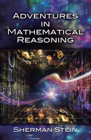 Adventures in Mathematical Reasoning by SHERMAN STEIN