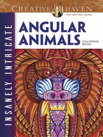 Creative Haven Insanely Intricate Angular Animals Coloring Book by CONNOR MARTYN