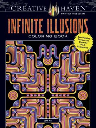 Creative Haven Infinite Illusions Coloring Book by JOHN WIK