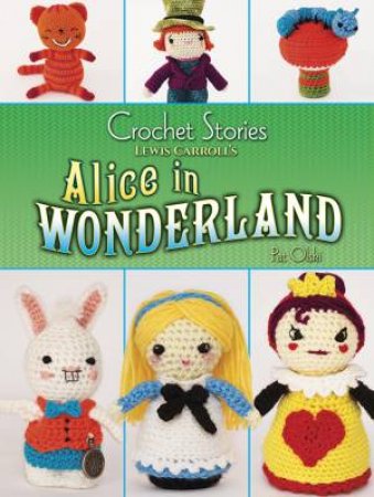 Crochet Stories: Lewis Carroll's Alice in Wonderland by PAT OLSKI