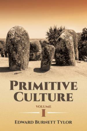 Primitive Culture Volume I by EDWARD B TYLOR