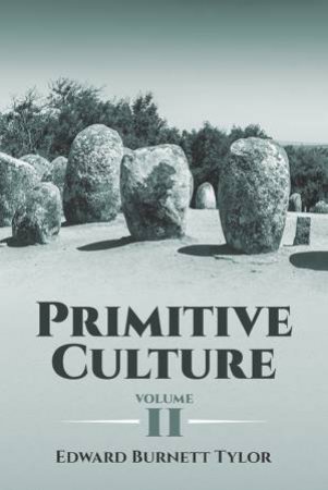 Primitive Culture, Volume II by EDWARD B TYLOR