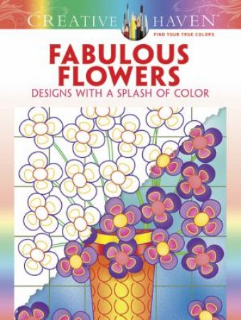 Creative Haven Fabulous Flowers: Designs with a Splash of Color by SUSAN BLOOMENSTEIN