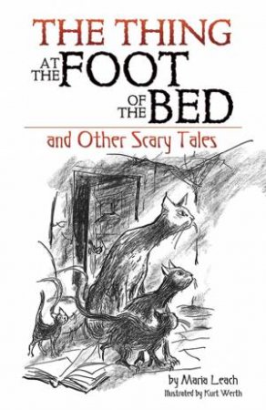 Thing at the Foot of the Bed and Other Scary Tales by MARIA LEACH