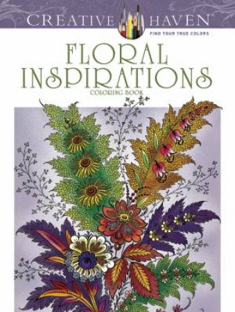 Creative Haven Floral Inspirations Coloring Book by F. B HEALD