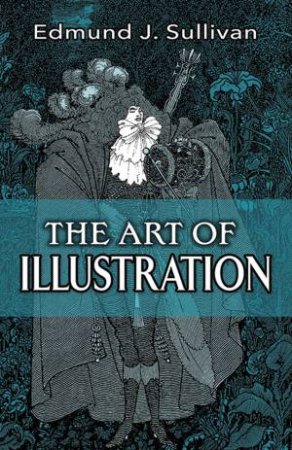 Art of Illustration by EDMUND J SULLIVAN