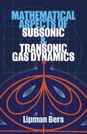 Mathematical Aspects of Subsonic and Transonic Gas Dynamics by LIPMAN BERS