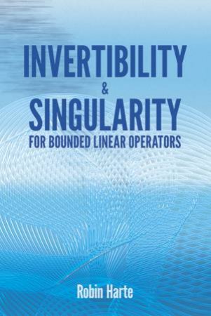 Invertibility and Singularity for Bounded Linear Operators by ROBIN HARTE