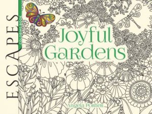 ESCAPES Joyful Gardens Coloring Book by ANGELA PORTER