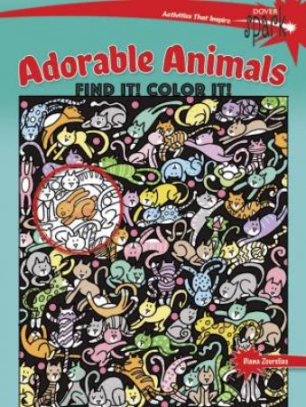 SPARK  Adorable Animals   Find It! Color It! by DIANA ZOURELIAS