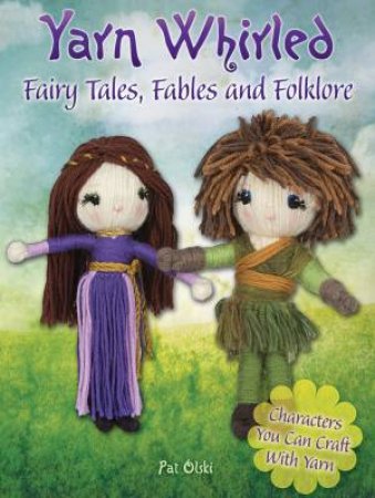 Yarn Whirled: Fairy Tales, Fables and Folklore by PAT OLSKI