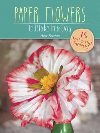 Make in a Day: Paper Flowers by Amanda Freund