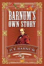 Barnums Own Story The Autobiography of P T Barnum