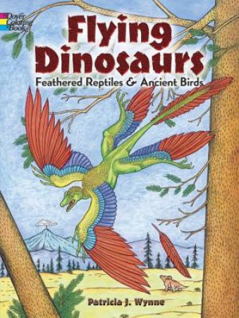 Flying Dinosaurs Coloring Book by PATRICIA J. WYNNE