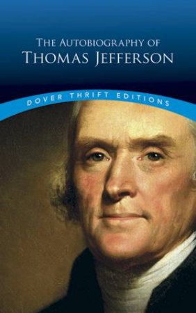 Autobiography Of Thomas Jefferson by Thomas A. Jefferson