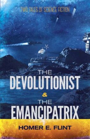 The Devolutionist And The Emancipatrix by Homer Flint