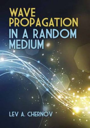 Wave Propagation In A Random Medium by Lev A. Chernov