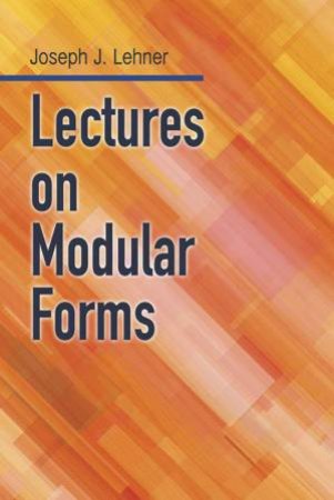 Lectures On Modular Forms by Joseph J. Lehner