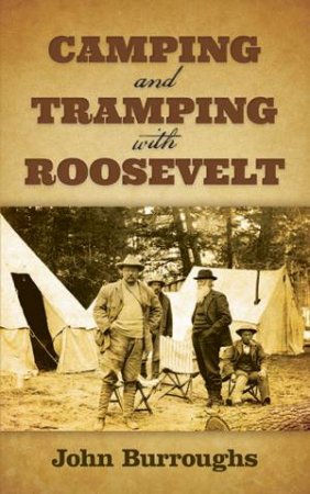 Camping And Tramping With Roosevelt by John Burroughs