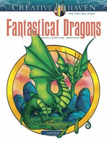 Creative Haven Fantastical Dragons Coloring Book by Aaron Pocock