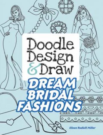 Doodle Design & Draw Dream Bridal Fashions by Eileen Miller