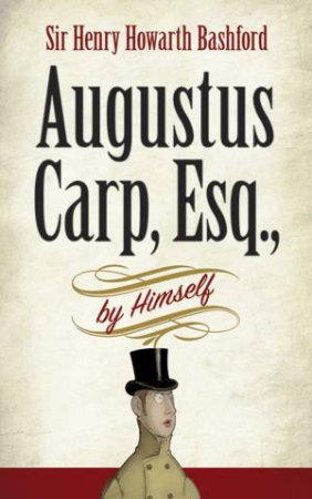 Augustus Carp, Esq., by Himself by Henry Howarth Bashford