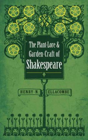 Plant-Lore And Garden-Craft Of Shakespeare by Henry N. Ellacombe