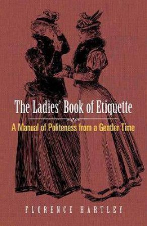 Ladies' Book Of Etiquette by Florence Hartley