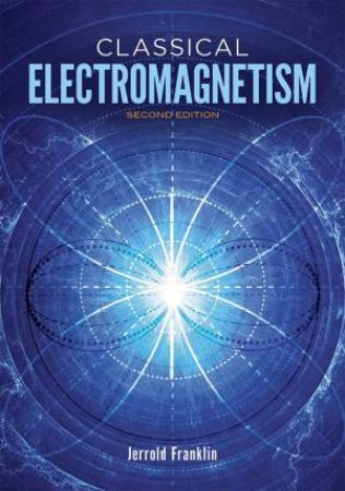 Classical Electromagnetism by Jerrold Franklin