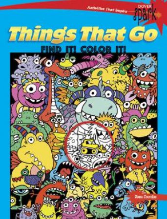 SPARK: Things That Go Find It! Color it! by Diana Zourelias