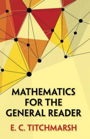 Mathematics For The General Reader by E. C. Titchmarsh