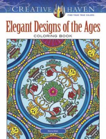 Creative Haven Elegant Designs of the Ages Coloring Book by MOIRA ALLEN