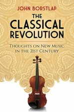 The Classical Revolution Thoughts On New Music In The 21st Century