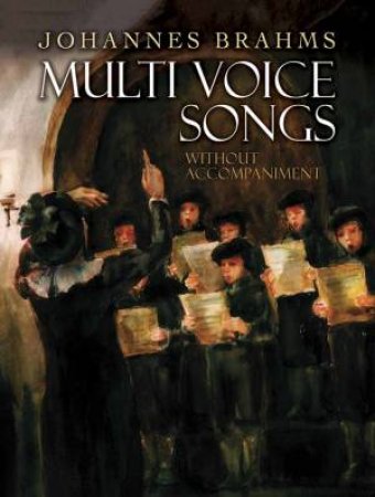 Multi Voice Songs Without Accompaniment by Johannes Brahms