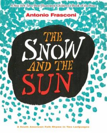 The Snow And The Sun / La Nieve y El Sol: A South American Folk Rhyme In Two Languages by Antonio Frasconi