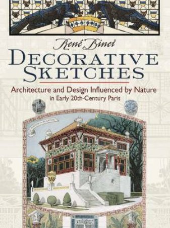 Decorative Sketches: Architecture And Design Influenced By Nature In Early 20th Century Paris by Rene Binet