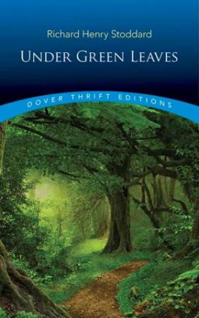 Under The Green Leaves by Richard Henry Stoddard