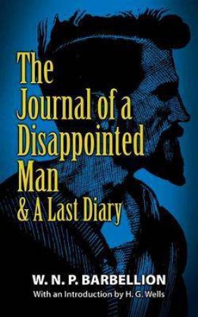 The Journal Of A Disappointed Man & A Last Diary by W. N. P. Barbellion