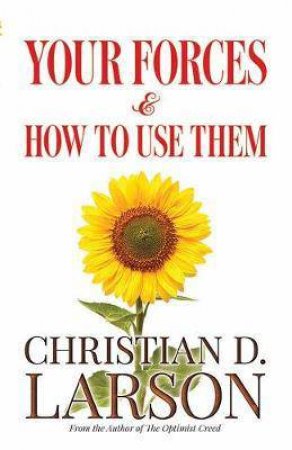 Your Forces And How To Use Them by Christian Larson