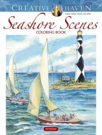 Creative Haven Seashore Scenes Coloring Book by Dot Barlowe